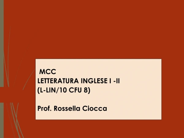 MCC  LETTERATURA INGLESE I -II (L-LIN/10 CFU 8)   Prof. Rossella Ciocca