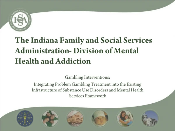 The Indiana Family and Social Services Administration- Division of Mental Health and Addiction