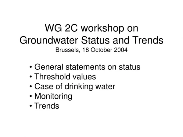 WG 2C workshop on Groundwater Status and Trends Brussels, 18 October 2004