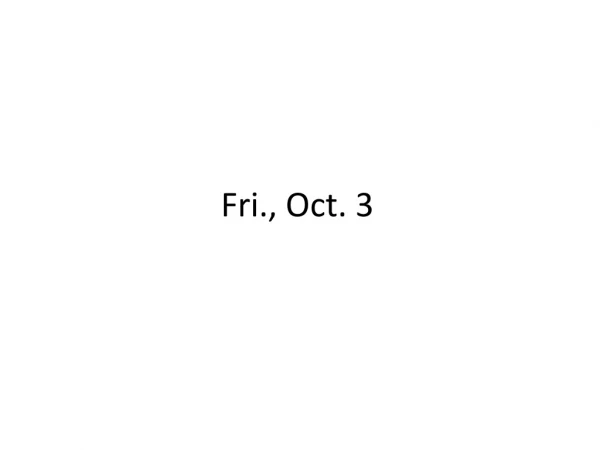 Fri., Oct. 3