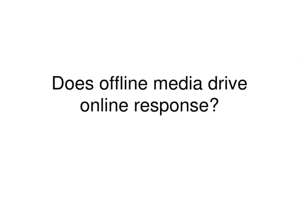 Does offline media drive online response?