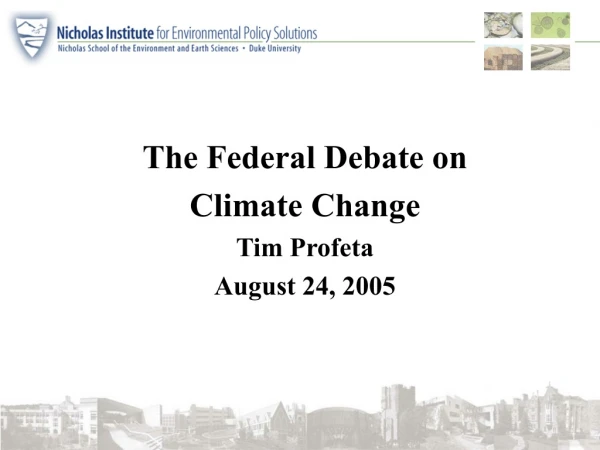 The Federal Debate on  Climate Change Tim Profeta August 24, 2005