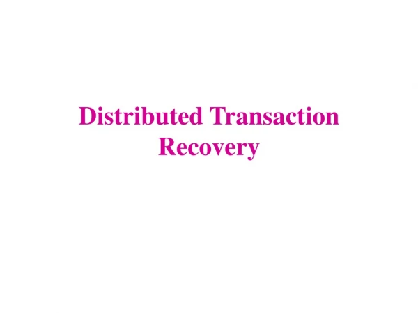 Distributed Transaction Recovery