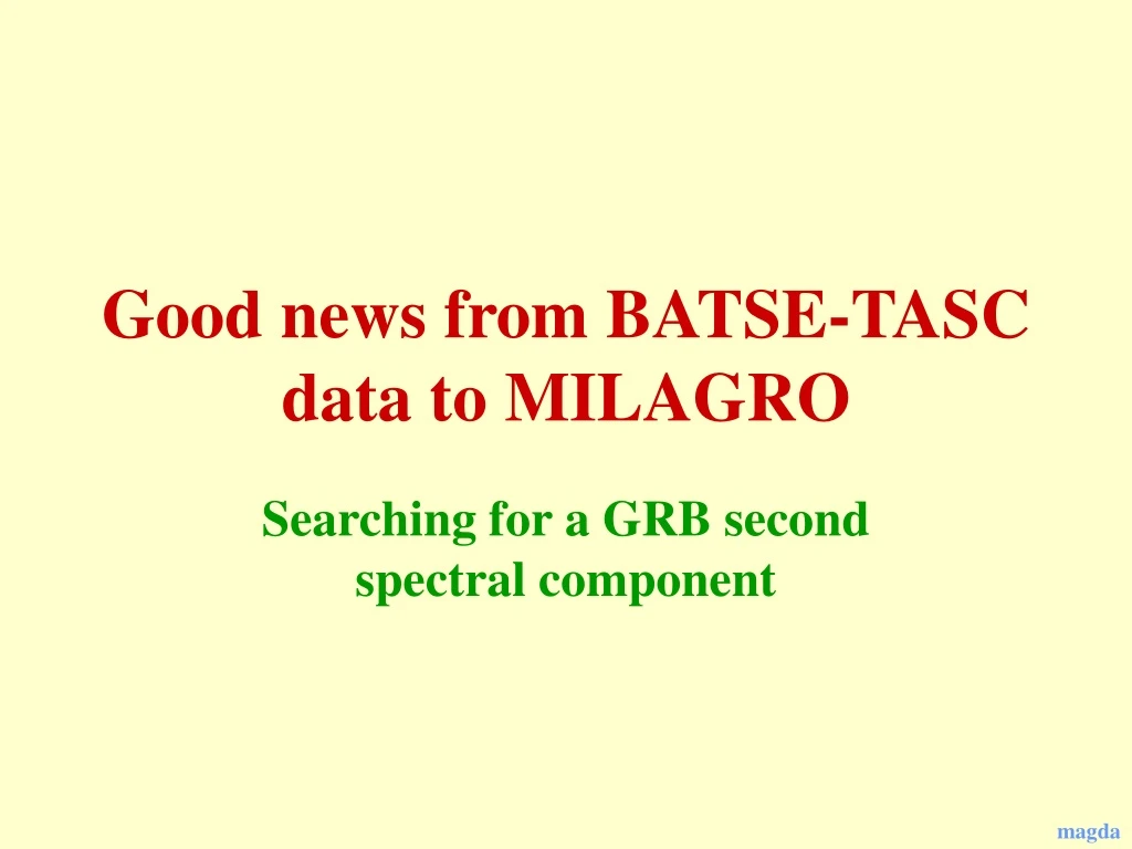 good news from batse tasc data to milagro