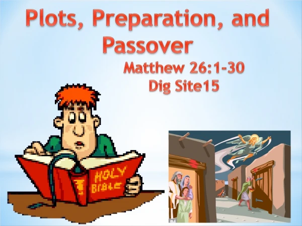 Plots, Preparation, and Passover                                 Matthew 26:1-30