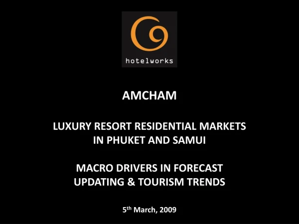 AMCHAM LUXURY RESORT RESIDENTIAL MARKETS  IN PHUKET AND SAMUI MACRO DRIVERS IN FORECAST