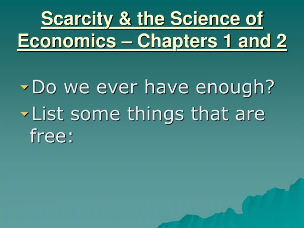 Scarcity &amp; the Science of Economics – Chapters 1 and 2