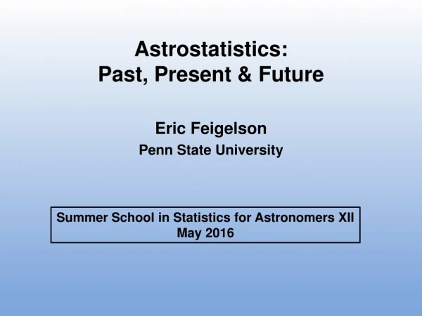 Astrostatistics:  Past, Present &amp; Future