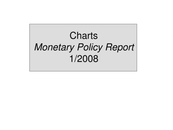 Charts Monetary Policy Report  1/2008