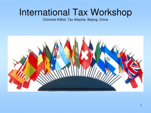 International Tax Workshop Chinchie Killfoil, Tax Attaché, Beijing, China