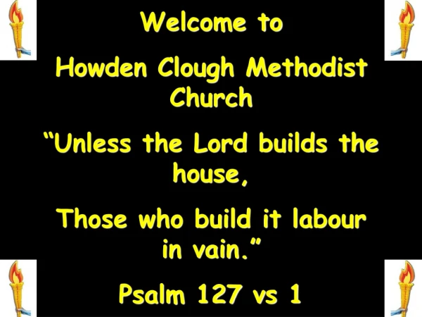 Welcome to  Howden Clough Methodist Church “Unless the Lord builds the house,