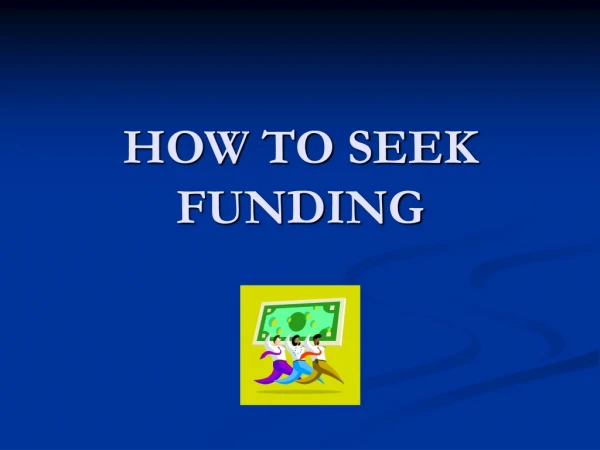 HOW TO SEEK FUNDING