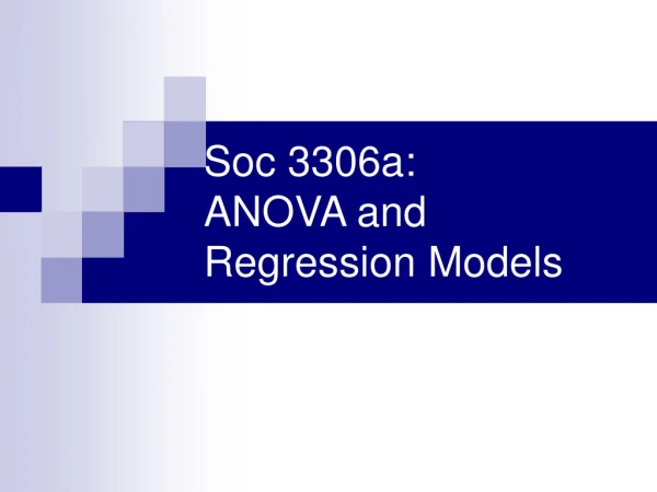 Soc 3306a: ANOVA and Regression Models