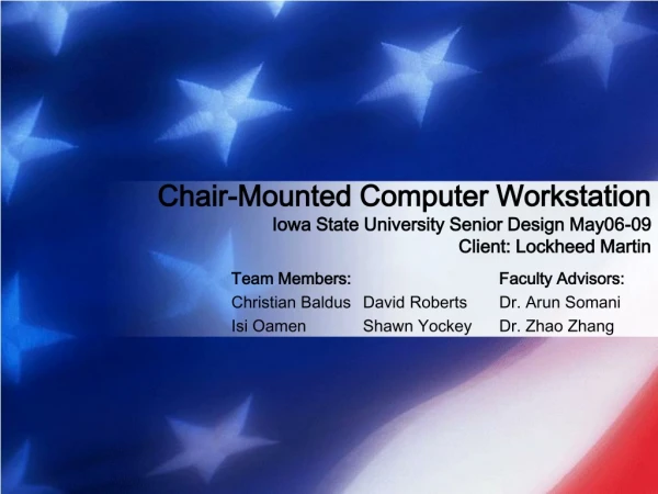 Team Members:			 Faculty Advisors:  Christian Baldus	David Roberts	 Dr. Arun Somani
