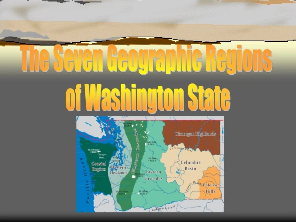 The Seven Geographic Regions  of Washington State