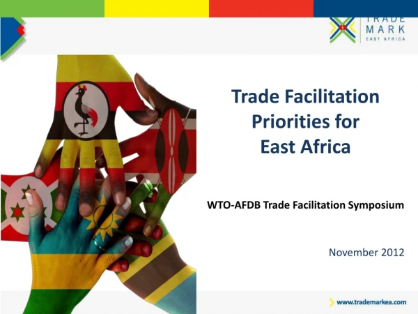 Trade Facilitation Priorities for  East Africa WTO-AFDB Trade Facilitation Symposium November 2012