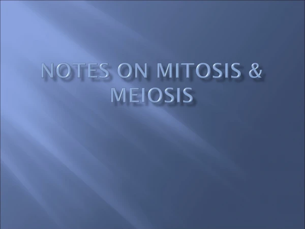 Notes on mitosis &amp; Meiosis