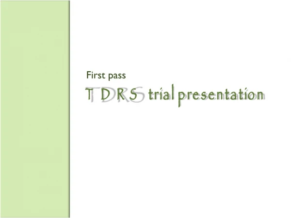 TDRS trial presentation