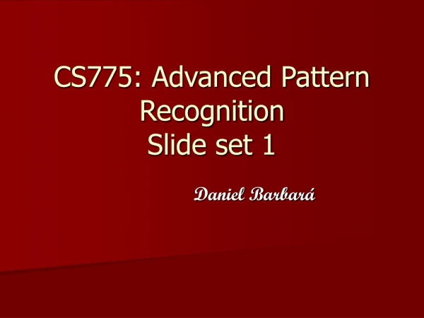 CS775: Advanced Pattern Recognition Slide set 1