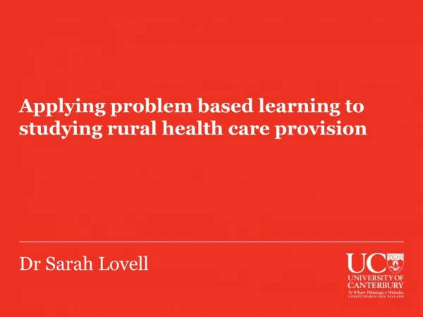 Applying problem based learning to studying rural health care provision Dr Sarah Lovell