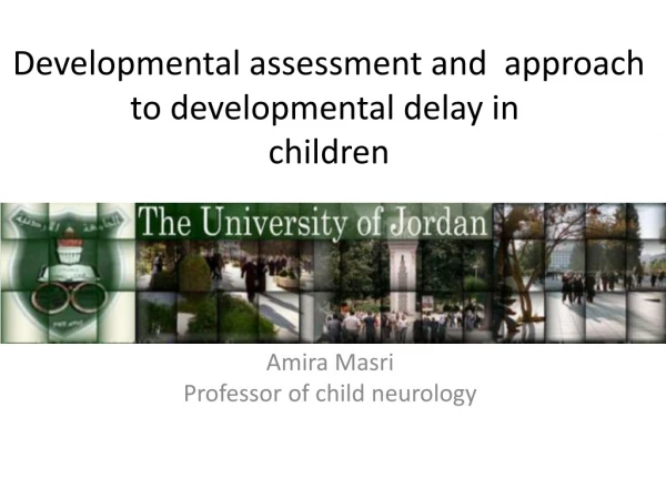 Developmental assessment and  approach to developmental delay in  children