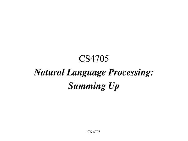 CS4705 Natural Language Processing: Summing Up