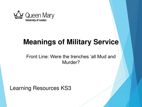 Meanings of Military Service Front Line: Were the trenches ‘all Mud and Murder?