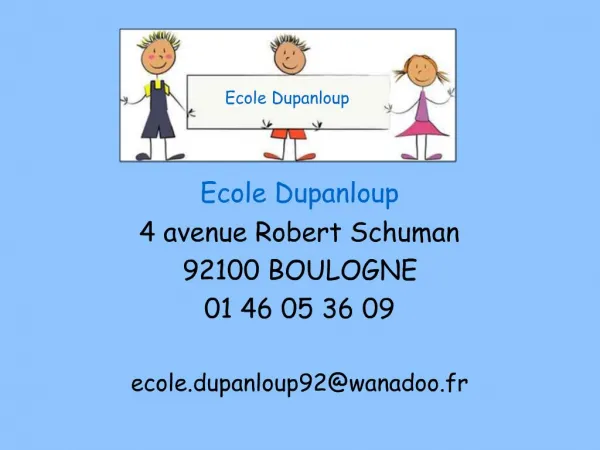 Ecole Dupanloup 4 avenue Robert Schuman 92100 BOULOGNE 01 46 05 36 09 ecole.dupanloup92wanadoo.fr