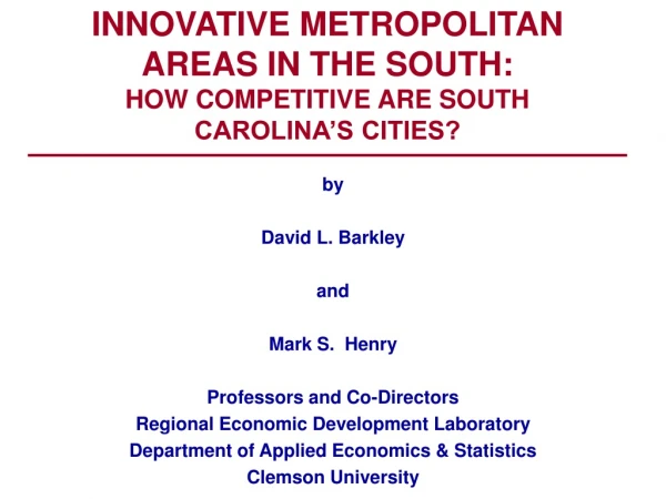 INNOVATIVE METROPOLITAN  AREAS IN THE SOUTH: HOW COMPETITIVE ARE SOUTH  CAROLINA’S CITIES?
