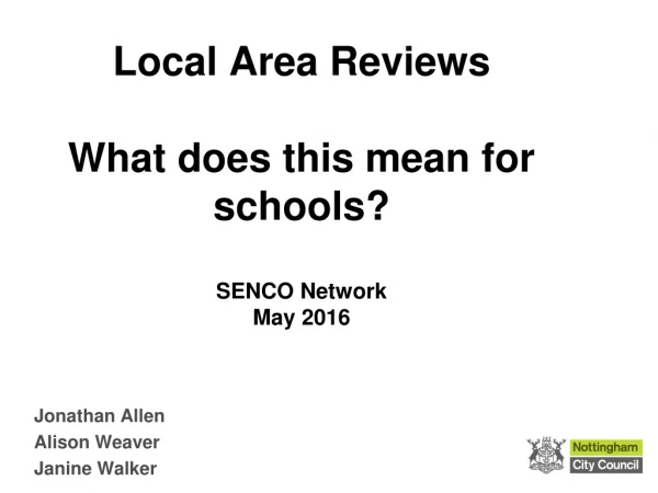 Local Area Reviews What does this mean for schools? SENCO Network May 2016
