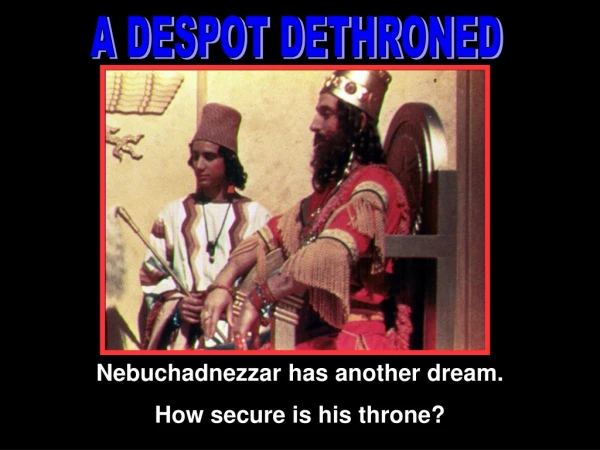 Nebuchadnezzar has another dream.   How secure is his throne?
