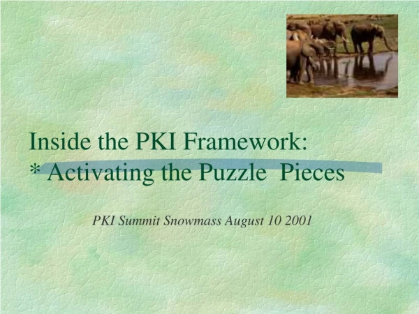 Inside the PKI Framework:   * Activating the Puzzle  Pieces