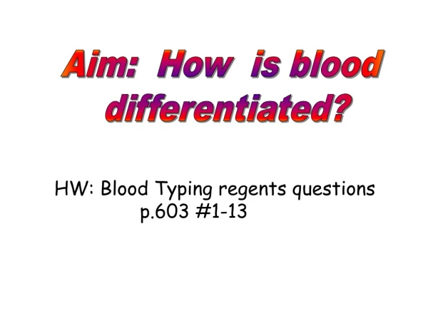 Aim:  How  is blood  differentiated?