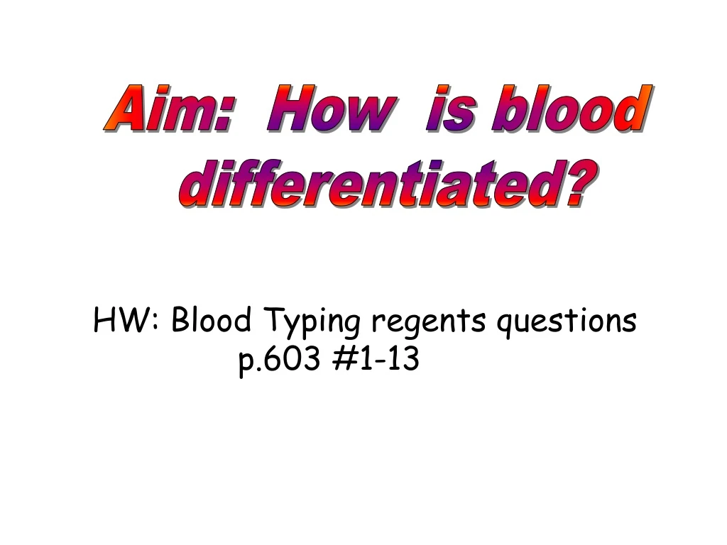 aim how is blood differentiated