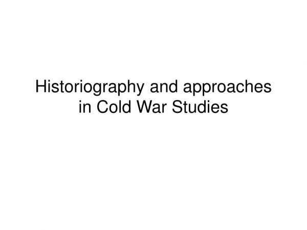 Historiography and approaches in Cold War Studies