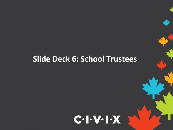 Slide Deck 6: School Trustees