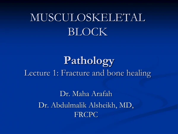 MUSCULOSKELETAL BLOCK  Pathology Lecture 1: Fracture and bone healing