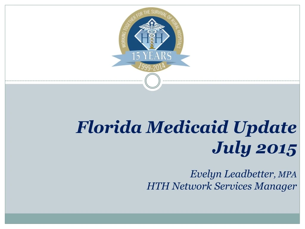 florida medicaid update july 2015 evelyn leadbetter mpa hth network services manager