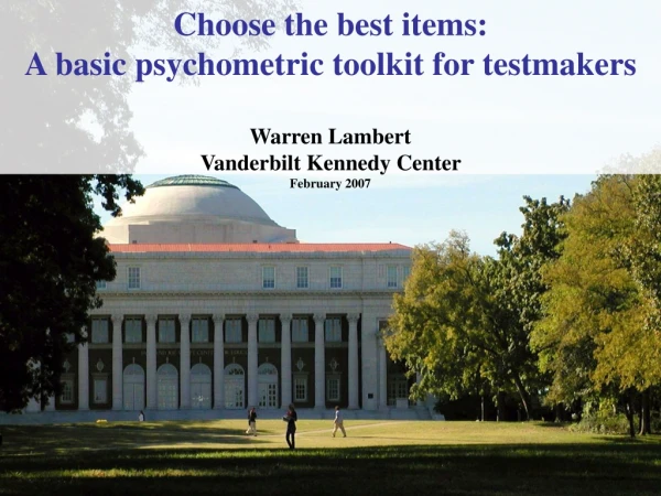 Choose the best items:  A basic psychometric toolkit for testmakers Warren Lambert