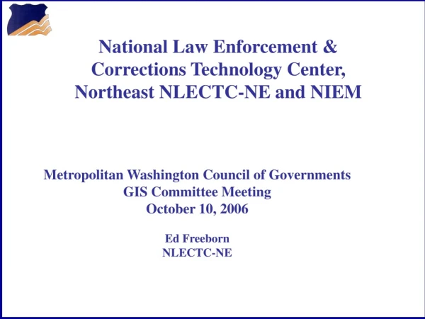 National Law Enforcement &amp; Corrections Technology Center, Northeast NLECTC-NE and NIEM