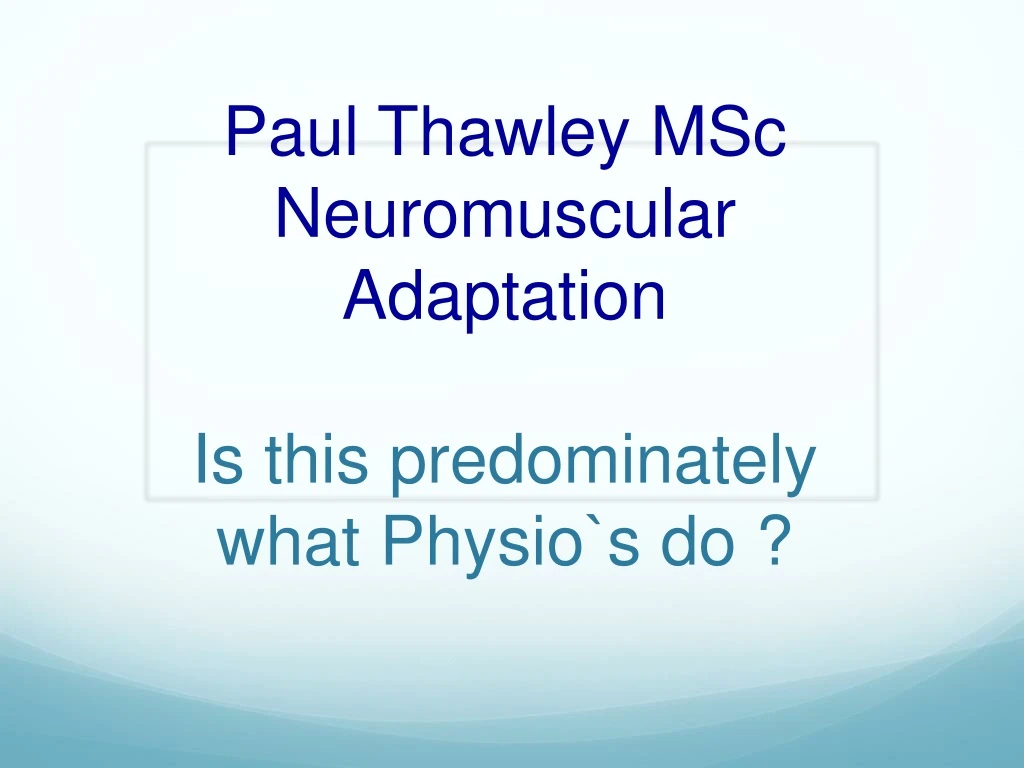 paul thawley msc neuromuscular adaptation is this predominately what physio s do