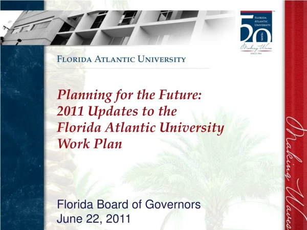 Planning for the Future:   2011 Updates to the  Florida Atlantic University  Work Plan