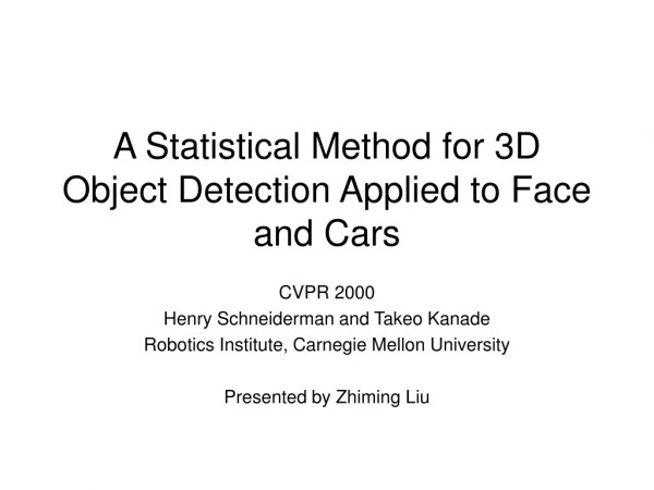 A Statistical Method for 3D Object Detection Applied to Face and Cars