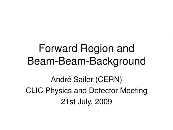 Forward Region and  Beam-Beam-Background