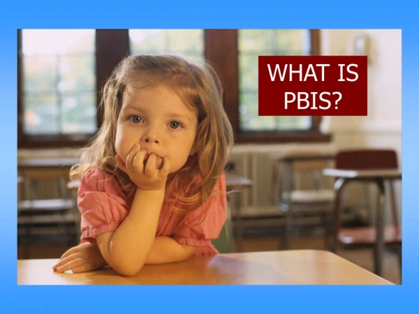 WHAT IS PBIS?