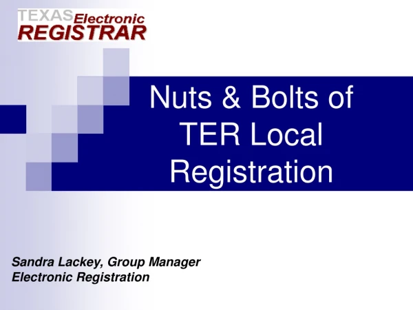 Nuts &amp; Bolts of TER Local Registration