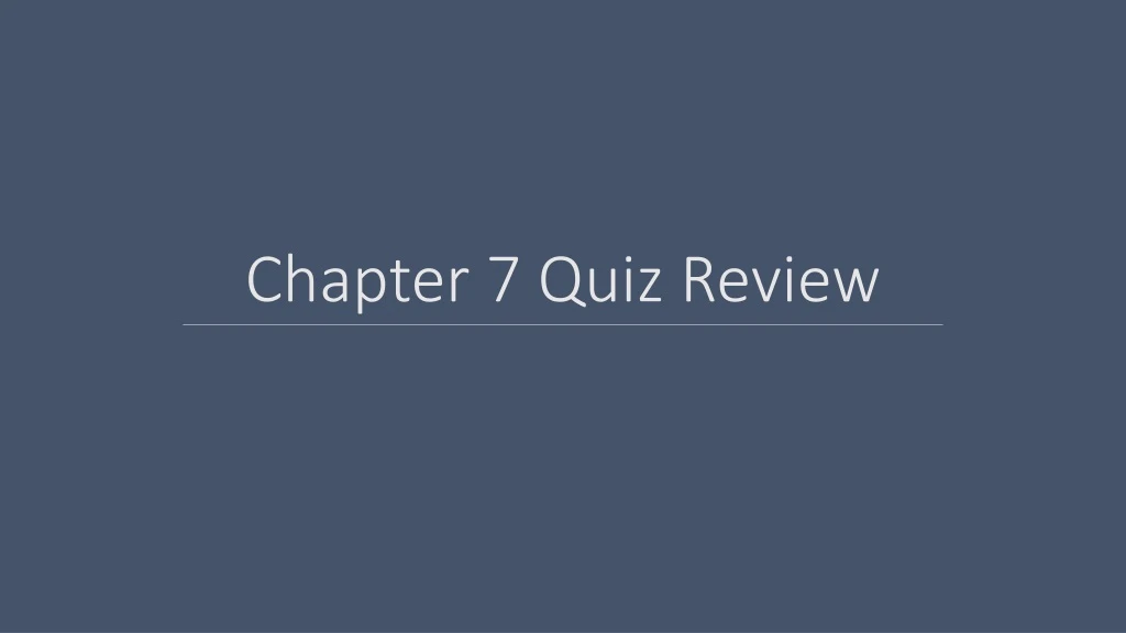 chapter 7 quiz review