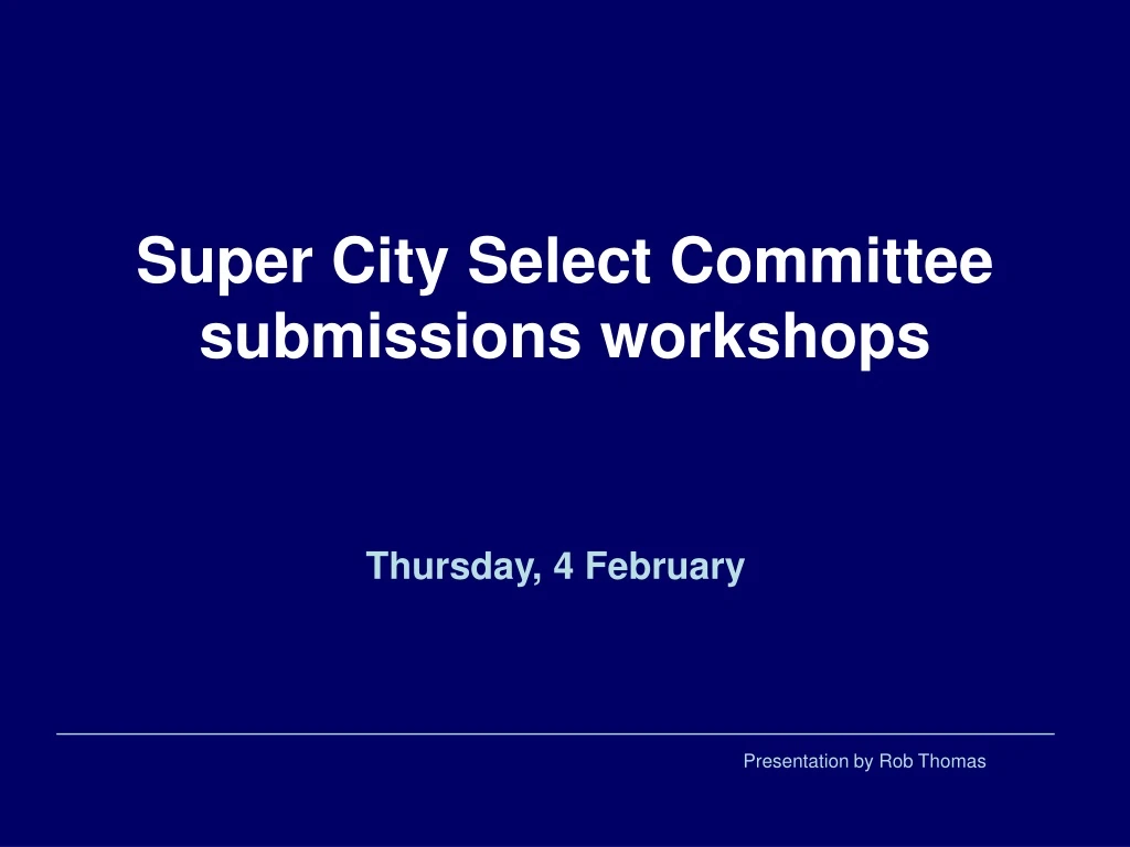 super city select committee submissions workshops