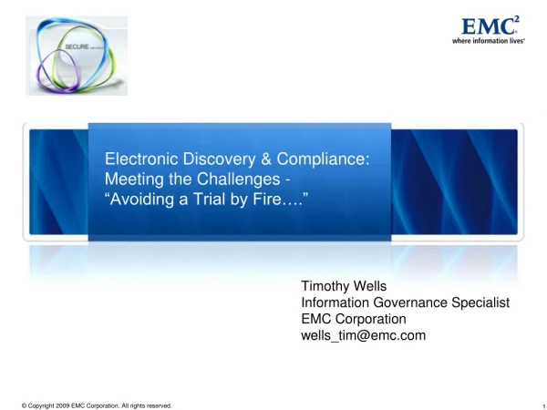 Electronic Discovery &amp; Compliance: Meeting the Challenges - “Avoiding a Trial by Fire….”