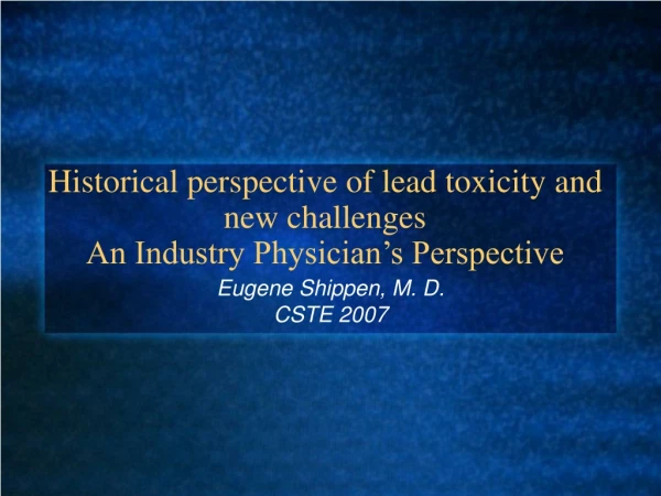 Historical perspective of lead toxicity and new challenges  An Industry Physician’s Perspective